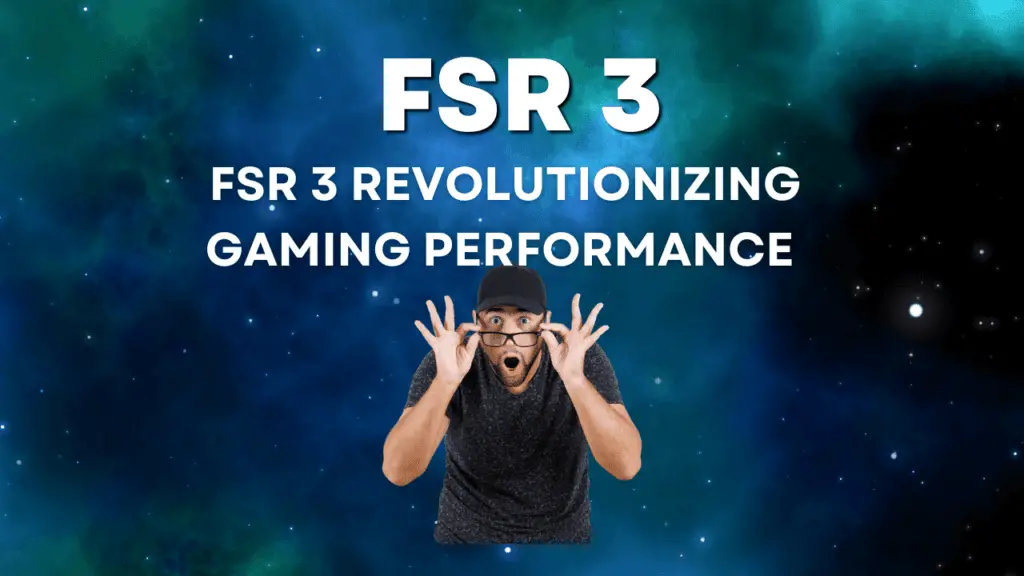 learn how FSR 3 Revolutionizing Gaming Performance
