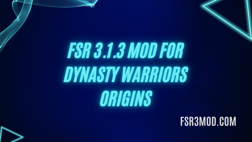 Learn how to install FSR 3.1.3 MOD for Dynasty Warriors Origins