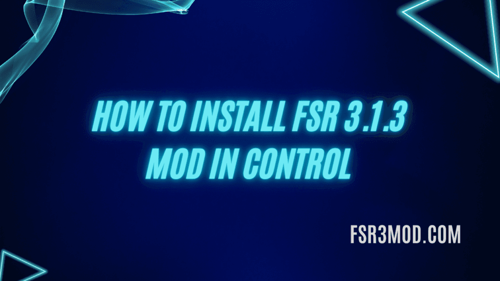 Learn how to install FSR 3.1.3 Mod in Control with easy step by step guide