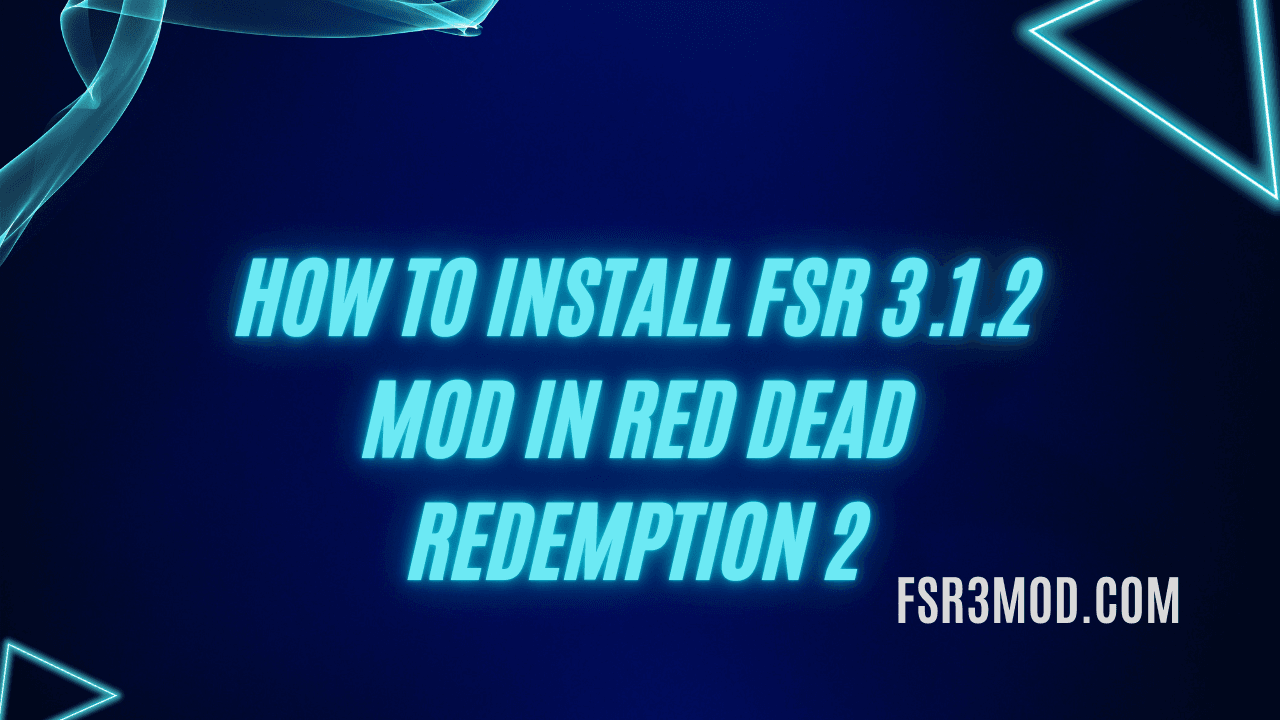 Learn How to Install FSR 3.1.2 MOD in Red Dead Redemption 2