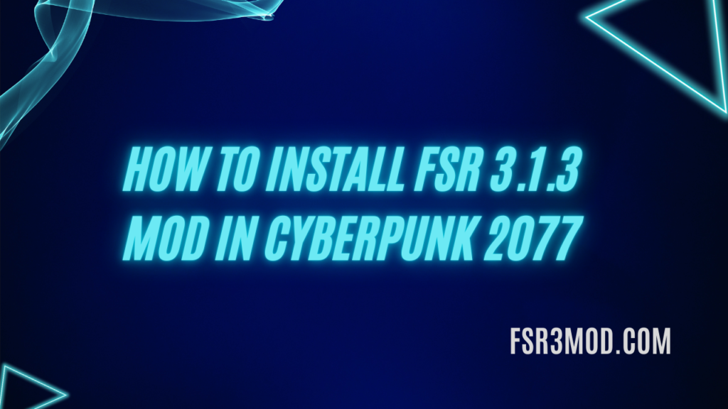 Learn How to Install FSR 3.1.3 Mod in Cyberpunk 2077 step by step guide