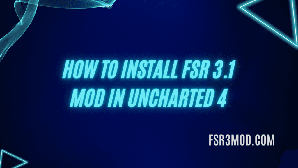 Learn How to install FSR 3.1 Mod in Uncharted 4