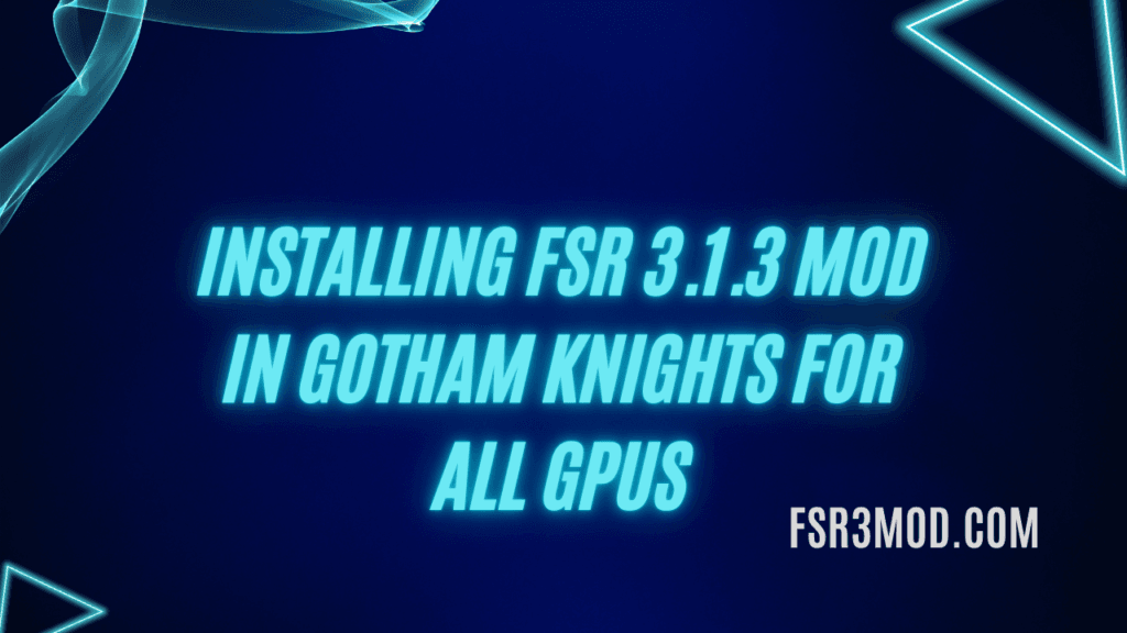 Learn how to install FSR 3.1.3 Mod in Gotham Knights for all GPUs