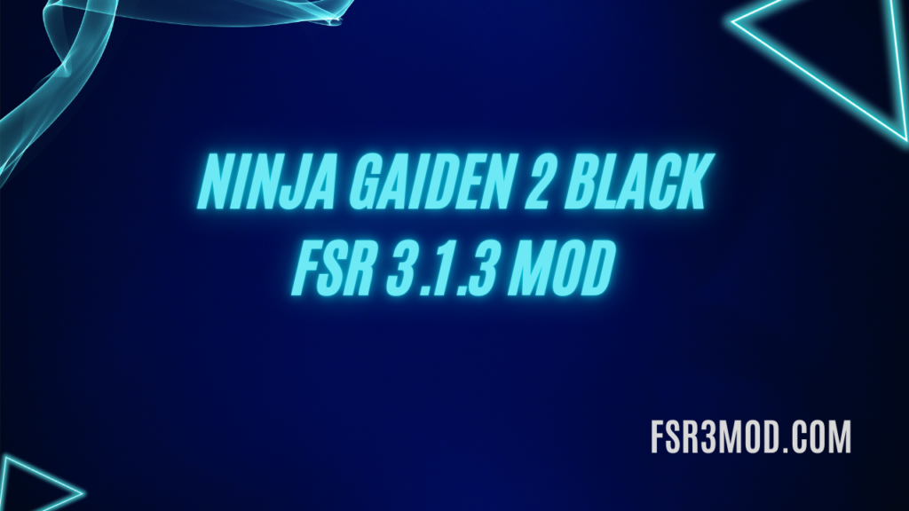 Learn how to install Ninja Gaiden 2 Black FSR 3.1.3 MOD