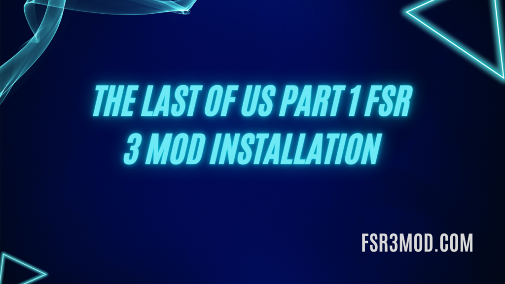 Learn how to install last of us part 1 fsr 3 mod